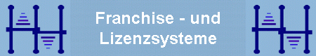 Franchise - und
Lizenzsysteme